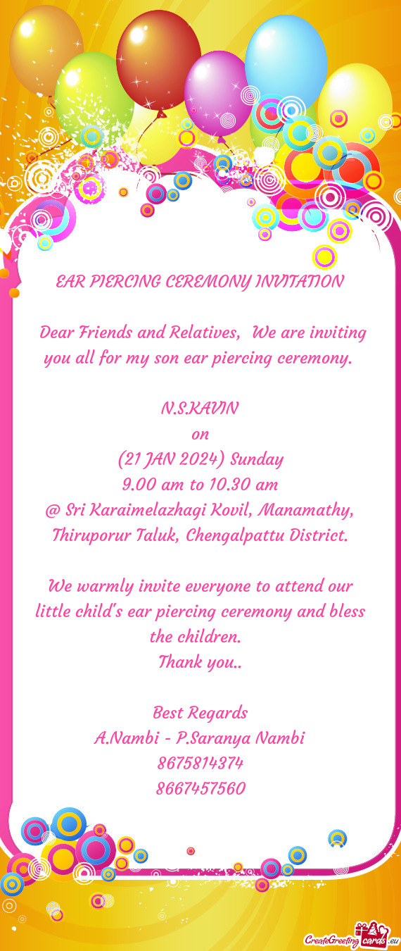 Dear Friends and Relatives, We are inviting you all for my son ear piercing ceremony