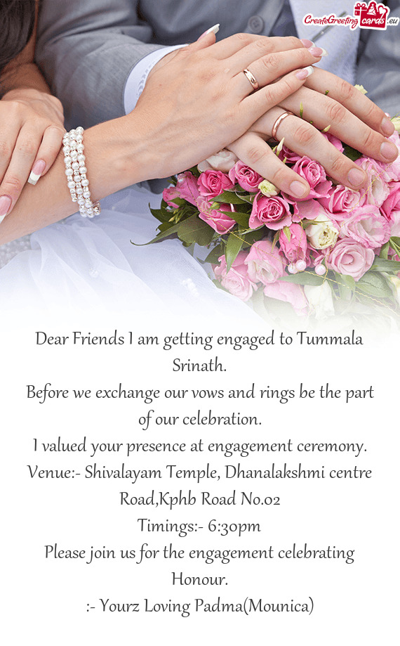 Dear Friends I am getting engaged to Tummala Srinath
