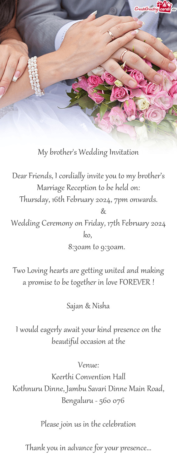 Dear Friends, I cordially invite you to my brother’s Marriage Reception to be held on