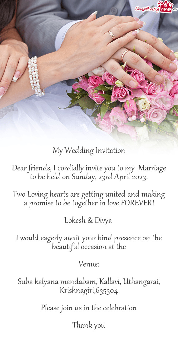 Dear friends, I cordially invite you to my Marriage to be held on Sunday, 23rd April 2023