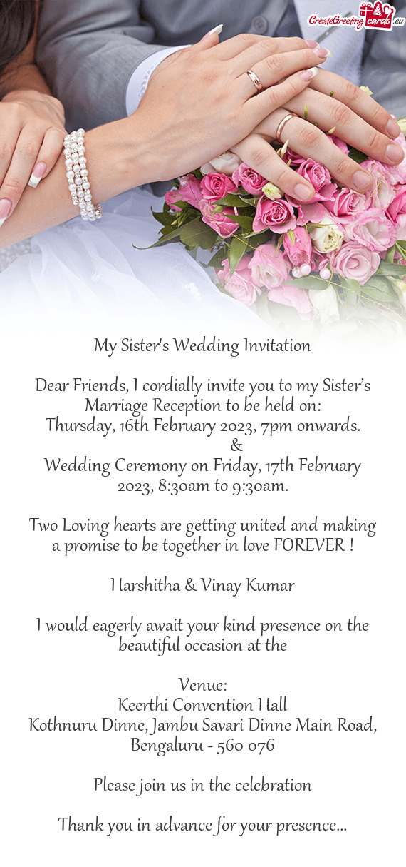 Dear Friends, I cordially invite you to my Sister’s Marriage Reception to be held on