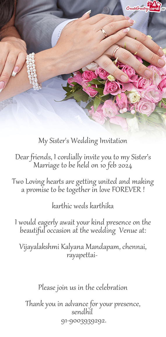 Dear friends, I cordially invite you to my Sister’s Marriage to be held on 10 feb 2024