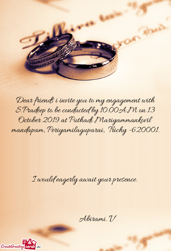 Dear friends i invite you to my engagement with S.Pradeep to be conducted by 10:00A.M on 13 October
