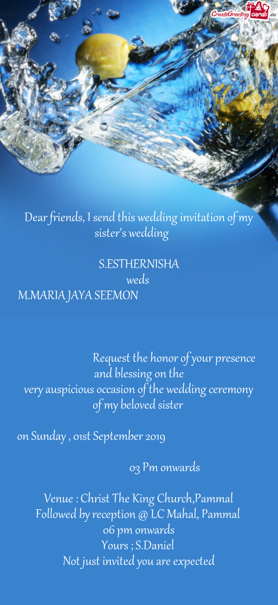 Dear friends, I send this wedding invitation of my sister’s wedding