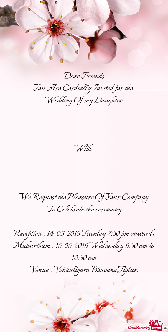 Dear Friends
 You Are Cordially Invited for the 
 Wedding Of my Daughter
 
 
 
 With
 
 
 
 We Reque