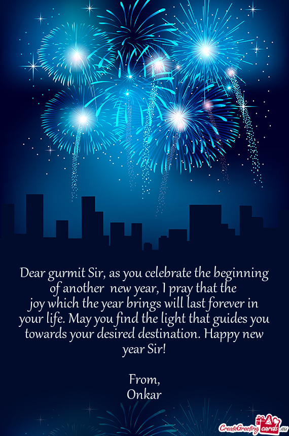 Dear gurmit Sir, as you celebrate the beginning of another new year, I pray that the