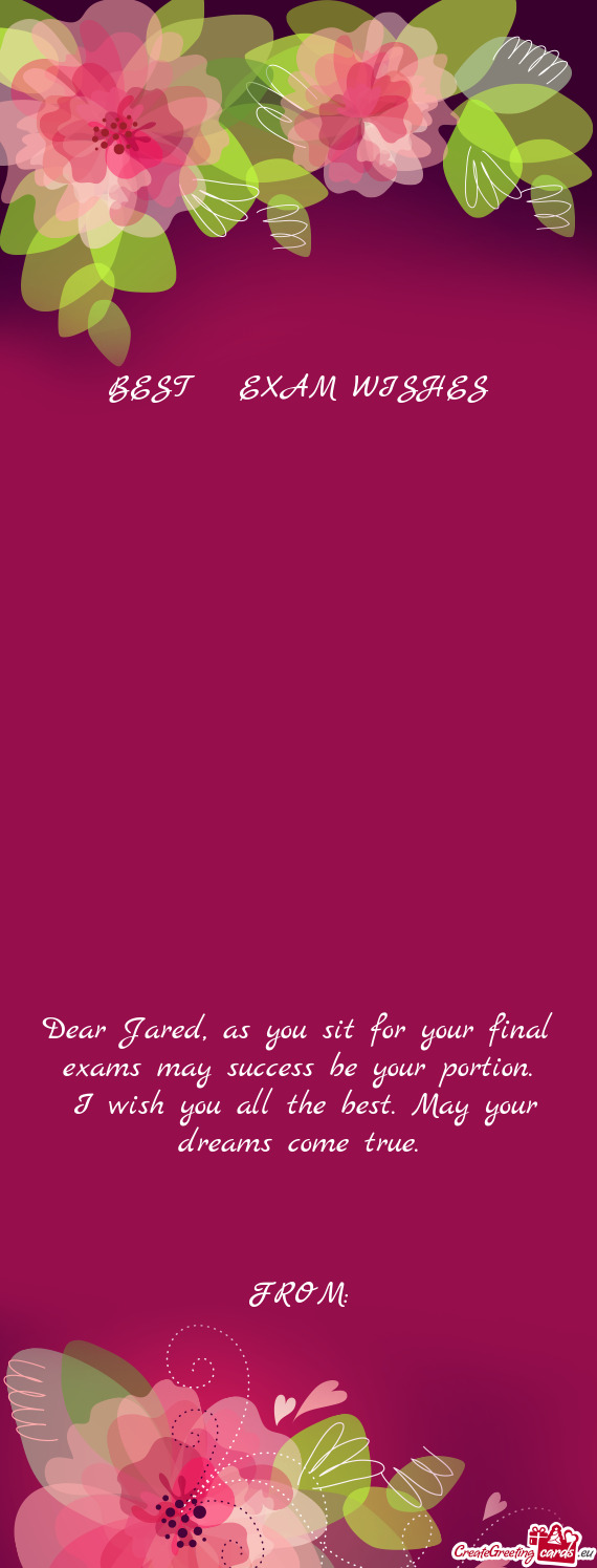 Dear Jared, as you sit for your final exams may success be your portion