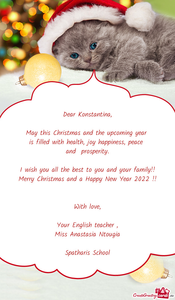 Dear Konstantina,    May this Christmas and the upcoming