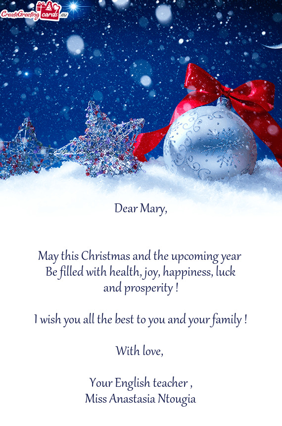 Dear Mary,      May this Christmas and the upcoming year