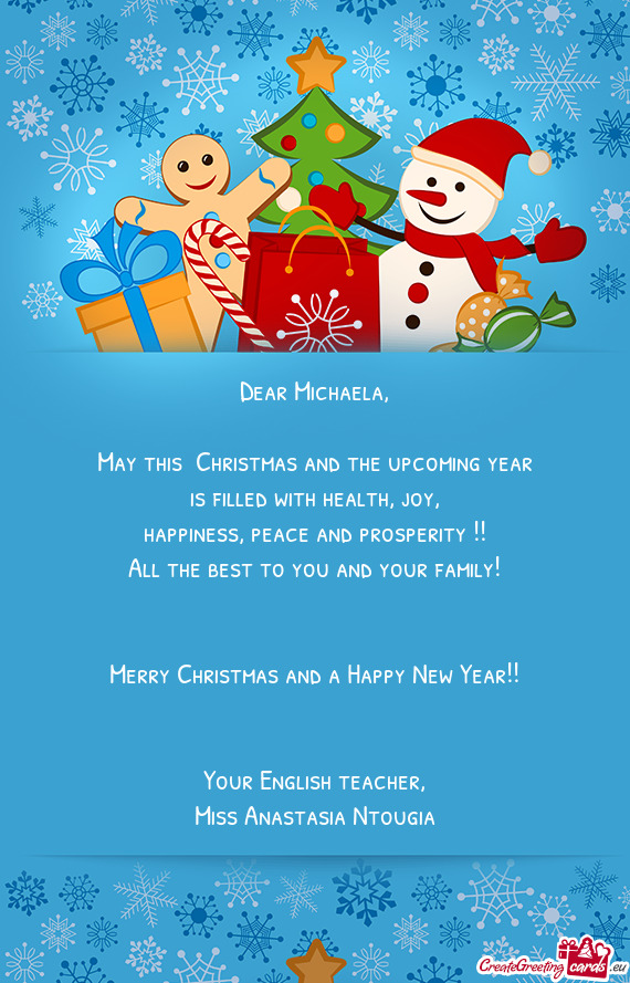 Dear Michaela,    May this  Christmas and the upcoming