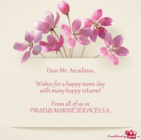 Dear Mr. Arcadinos,    Wishes for a happy name day  with
