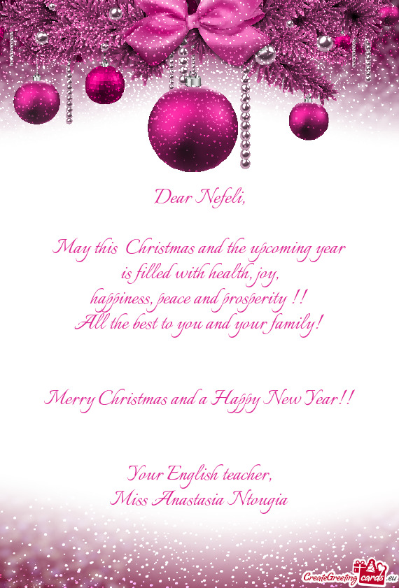 Dear Nefeli,    May this  Christmas and the upcoming year