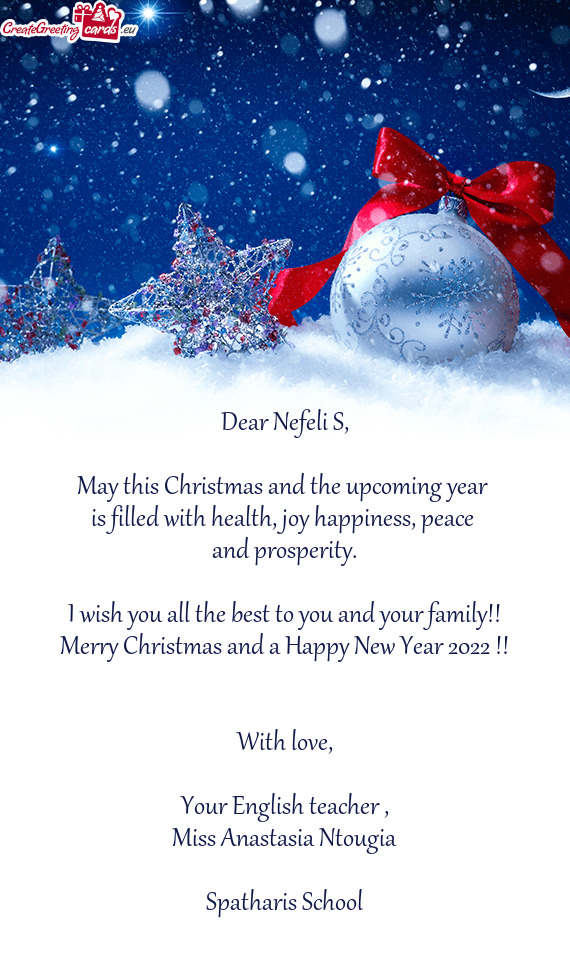 Dear Nefeli S,    May this Christmas and the upcoming year