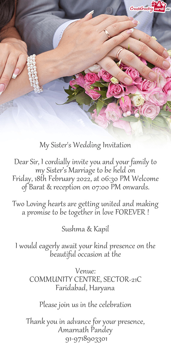 Dear Sir, I cordially invite you and your family to my Sister’s Marriage to be held on