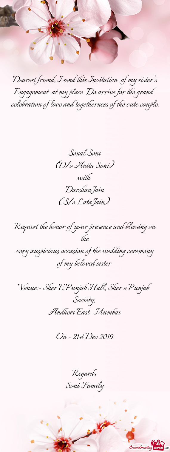 Dearest friend, I send this Invitation of my sister’s Engagement at my place. Do arrive for the