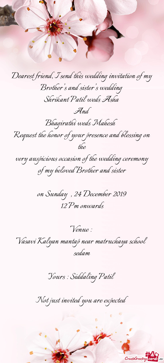 Dearest friend, I send this wedding invitation of my Brother’s and sister’s wedding