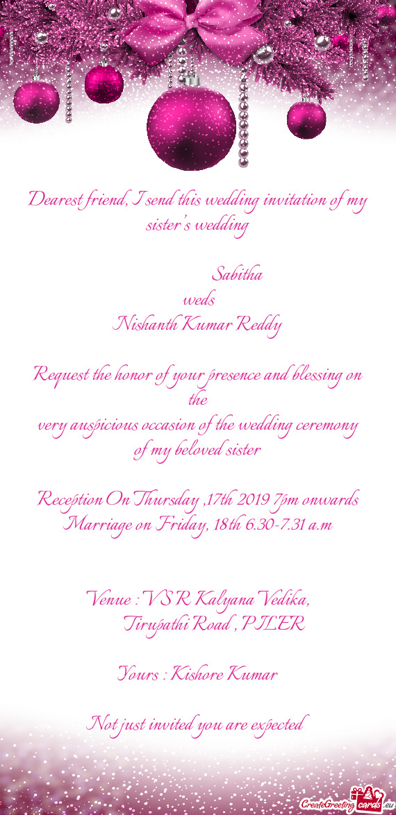 Dearest friend, I send this wedding invitation of my sister’s wedding