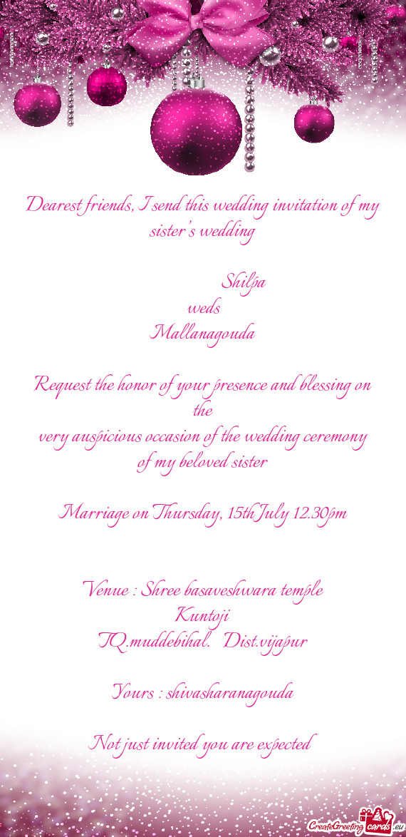 Dearest friends, I send this wedding invitation of my sister’s wedding