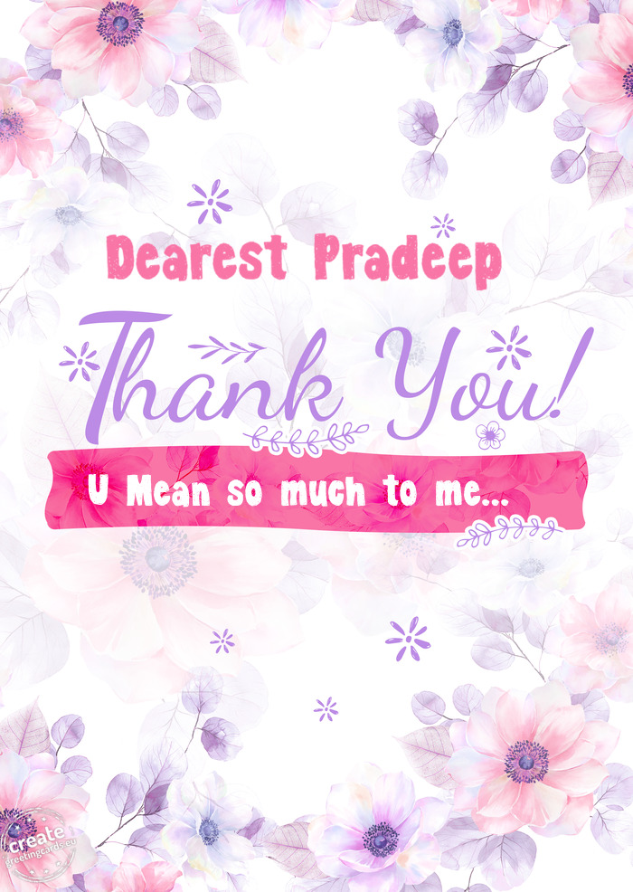 Dearest Pradeep Thank you U Mean so much to me