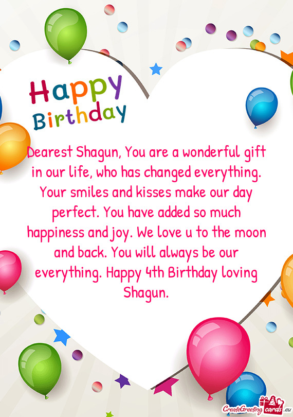 Dearest Shagun, You are a wonderful gift in our life, who has changed everything. Your smiles and ki