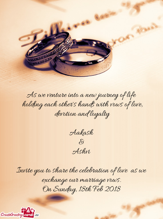 Devotion and loyalty
 
 Aakash
 &
 Ashvi
 
 Invite you to share the celebration of love as we ex