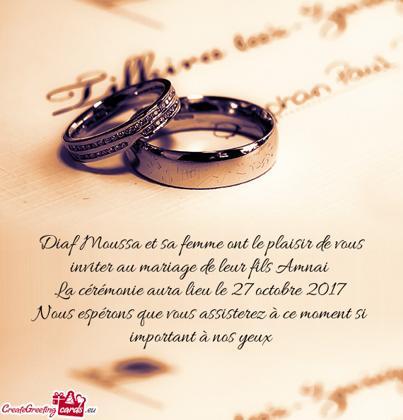 Diaf Moussa et sa femme ont le plaisir de vous inviter au mariage de leur fils Amnai