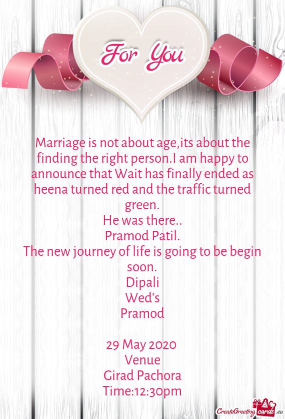 Dipali
 Wed's
 Pramod
 
 29 May 2020 
 Venue
 Girad Pachora
 Time