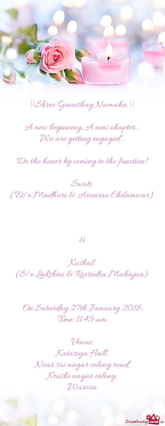 Do the honor by coming to the function!
 
 Swati 
 (D/o Madhuri & Arunrao Chilamwar)
 
 &
 
 Kus