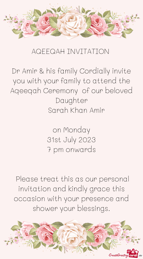 Dr Amir & his family Cordially invite you with your family to attend the Aqeeqah Ceremony of our be