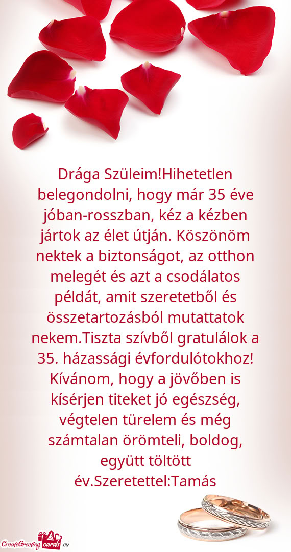 Drága Szüleim!Hihetetlen belegondolni, hogy már 35 éve jóban-rosszban, kéz a kézben jártok a