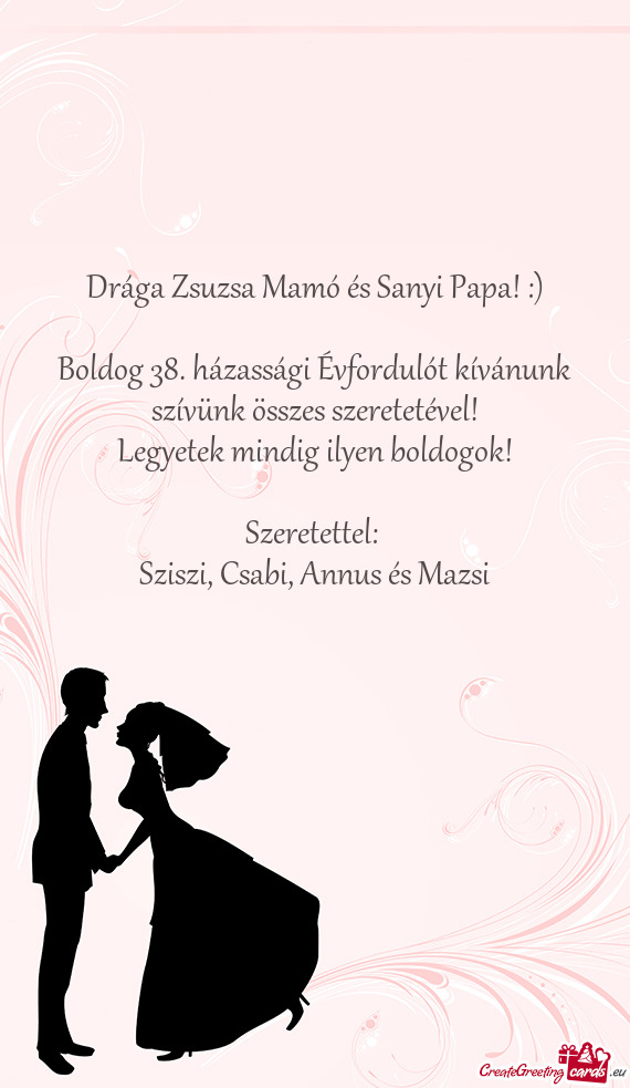 Drága Zsuzsa Mamó és Sanyi Papa! :)