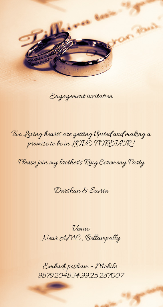 E FOREVER !
 
 Please join my brother's Ring Ceremony Party
 
 
 Darshan & Savita
 
 
 
 Venue 
 Nea