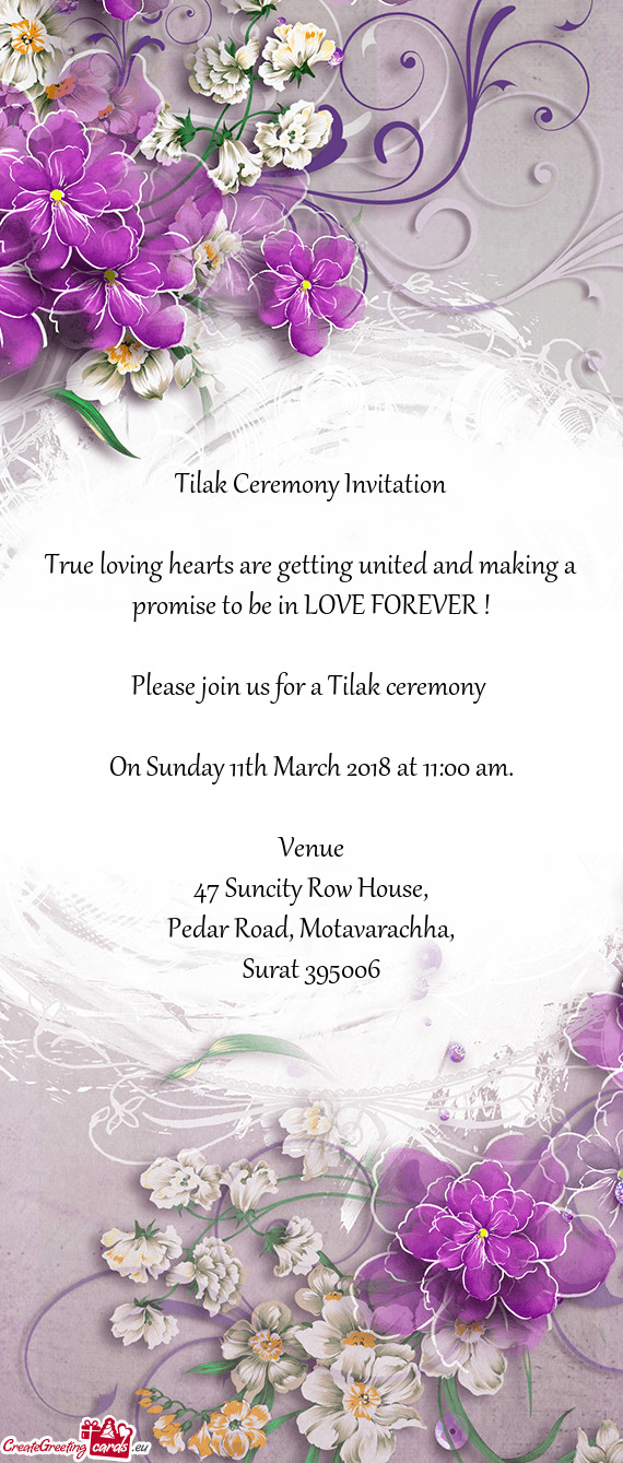 E FOREVER !
 
 Please join us for a Tilak ceremony 
 
 On Sunday 11th March 2018 at 11
