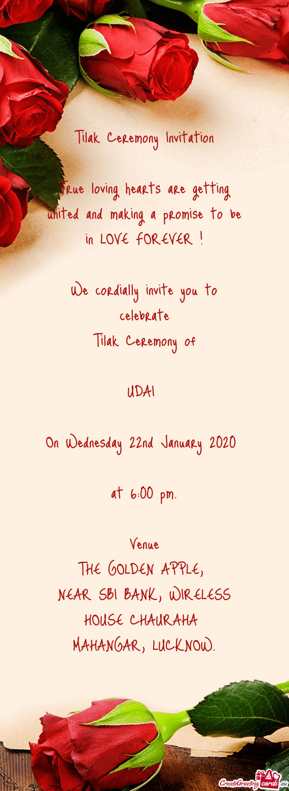 E FOREVER !
 
 We cordially invite you to celebrate
 Tilak Ceremony of
 
 UDAI 
 
 On Wednesday 22nd