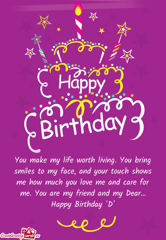 E me and care for me. You are my friend and my Dear... Happy Birthday "D"
