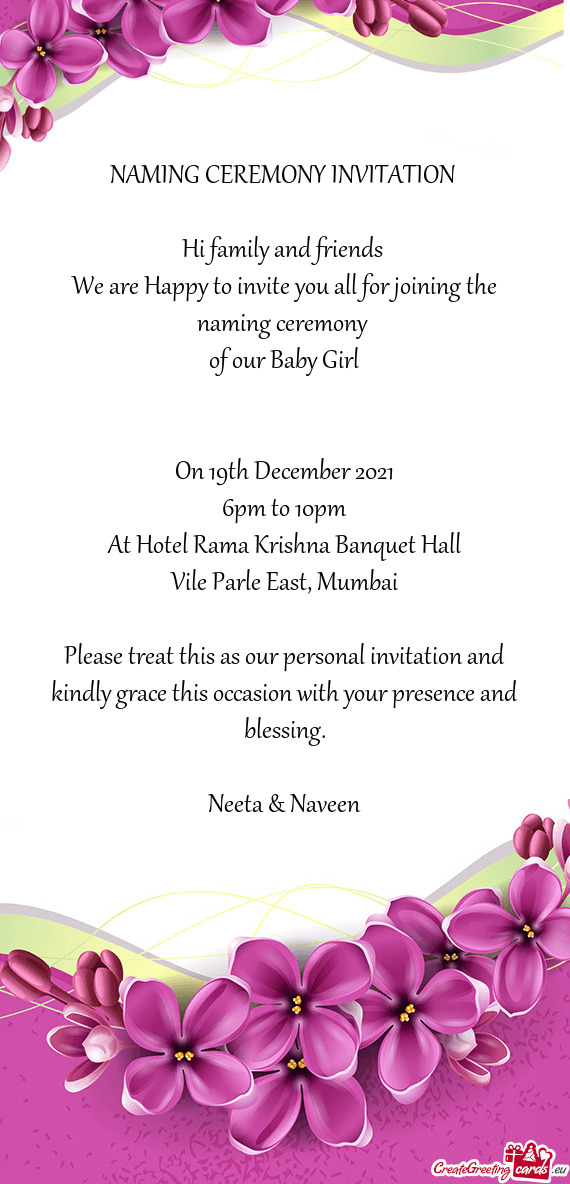 E naming ceremony 
 of our Baby Girl
 
 
 On 19th December 2021
 6pm to 10pm
 At Hotel Rama Krishna