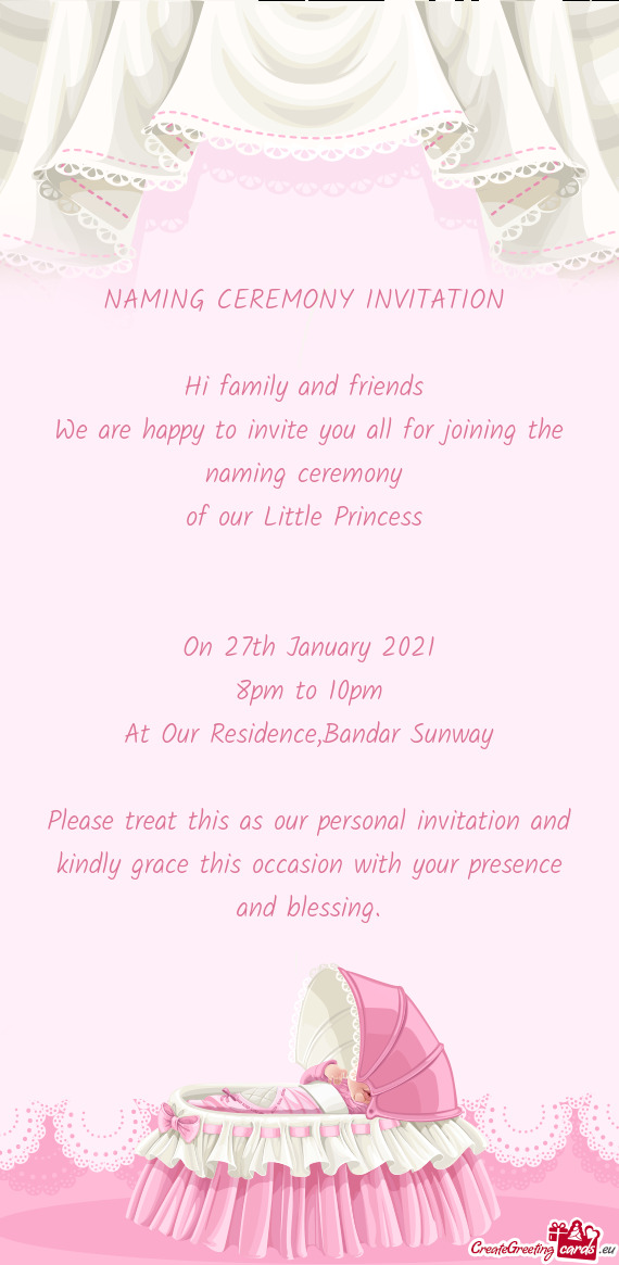 E naming ceremony 
 of our Little Princess 
 
 
 On 27th January 2021
 8pm to 10pm
 At Our Residenc