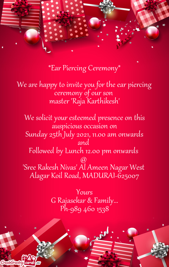 Ear Piercing Ceremony*
 
 We are happy to invite you for the ear piercing ceremony of our son 
 mas