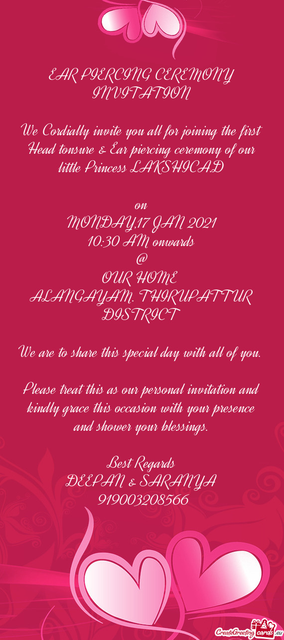 EAR PIERCING CEREMONY INVITATION
 
 We Cordially invite you all for joining the first Head tonsure &