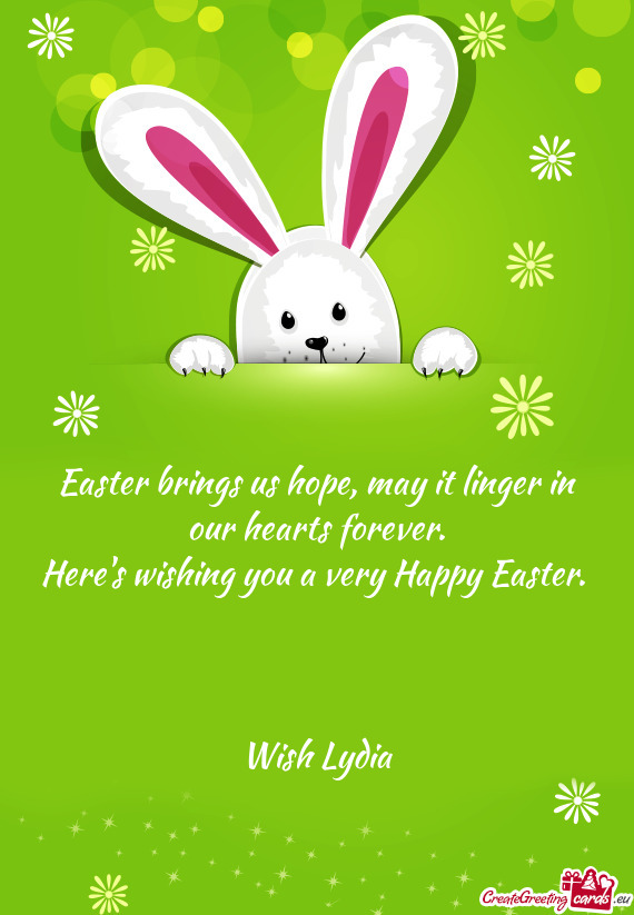 Easter brings us hope, may it linger in our hearts forever