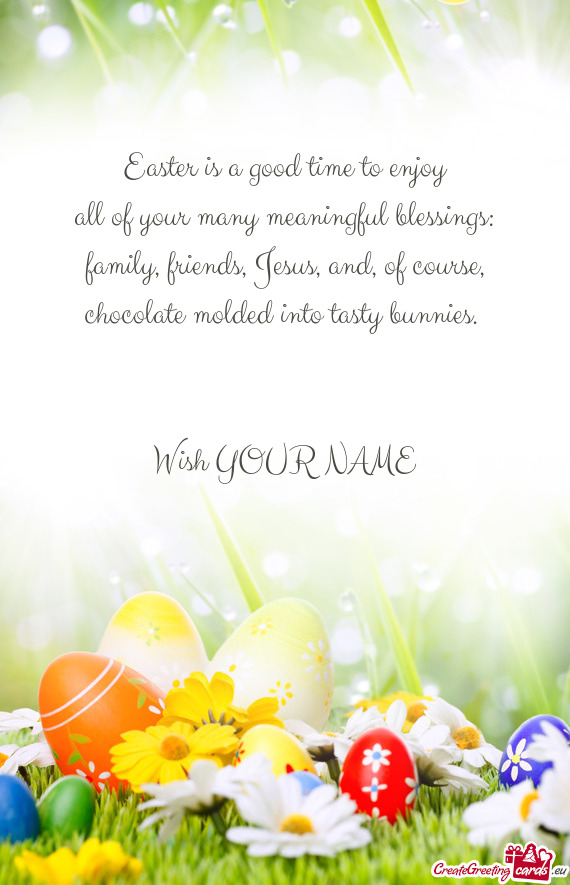 Easter is a good time to enjoy all of your many meaningful blessings