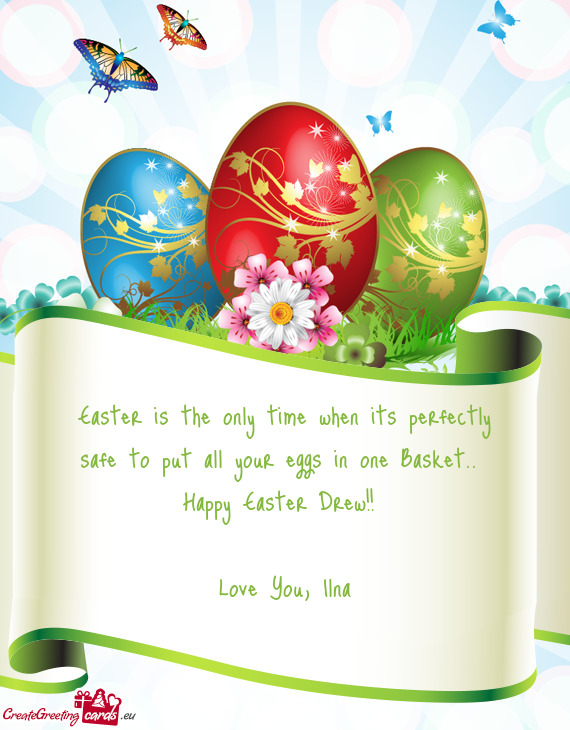 Easter is the only time when its perfectly safe to put all your eggs in one Basket.. Happy Easter D