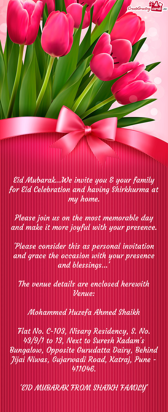 Eid Mubarak...We invite you & your family for Eid Celebration and having Shirkhurma at my home