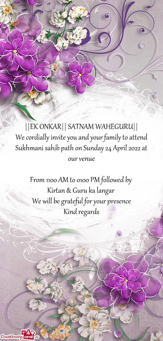 ||EK ONKAR|| SATNAM WAHEGURU||
 We cordially invite you and your family to attend Sukhmani sahib pat