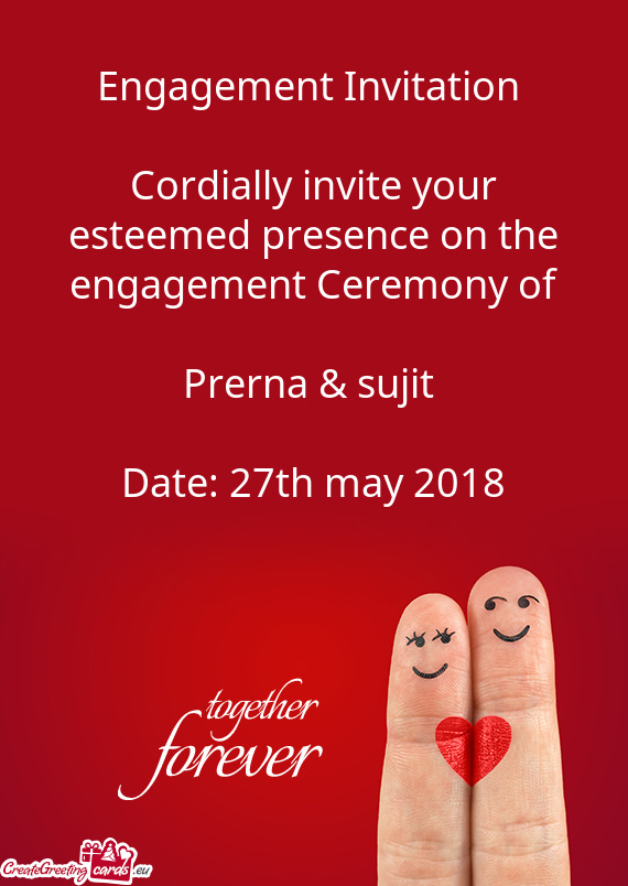 Engagement Invitation 
 
 Cordially invite your esteemed presence on the engagement Ceremony of
 
 P