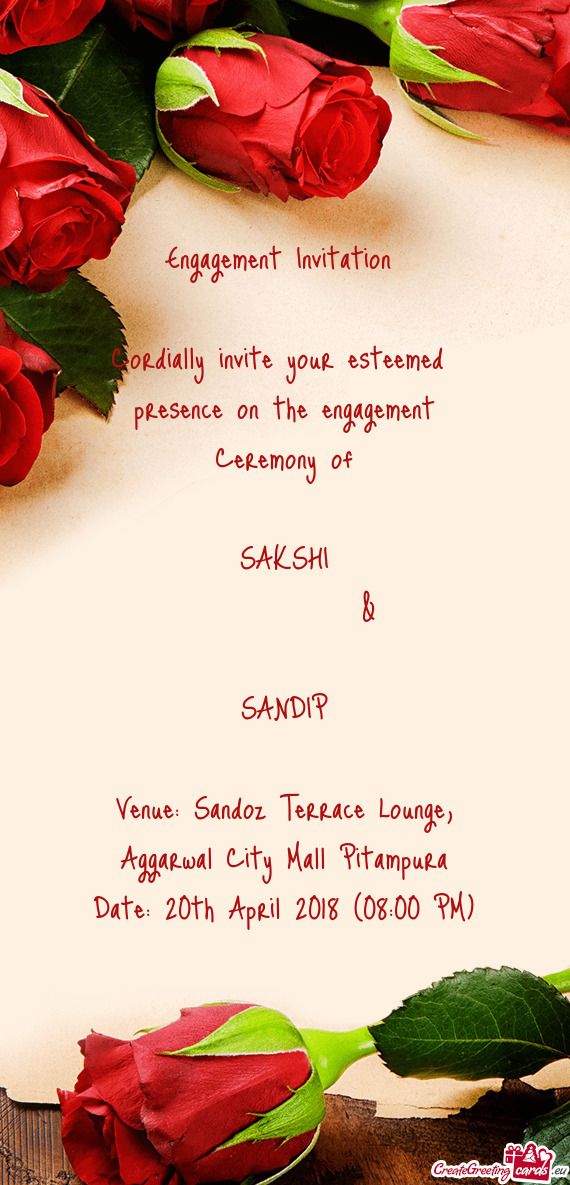 Engagement Invitation 
 
 Cordially invite your esteemed presence on the engagement Ceremony of