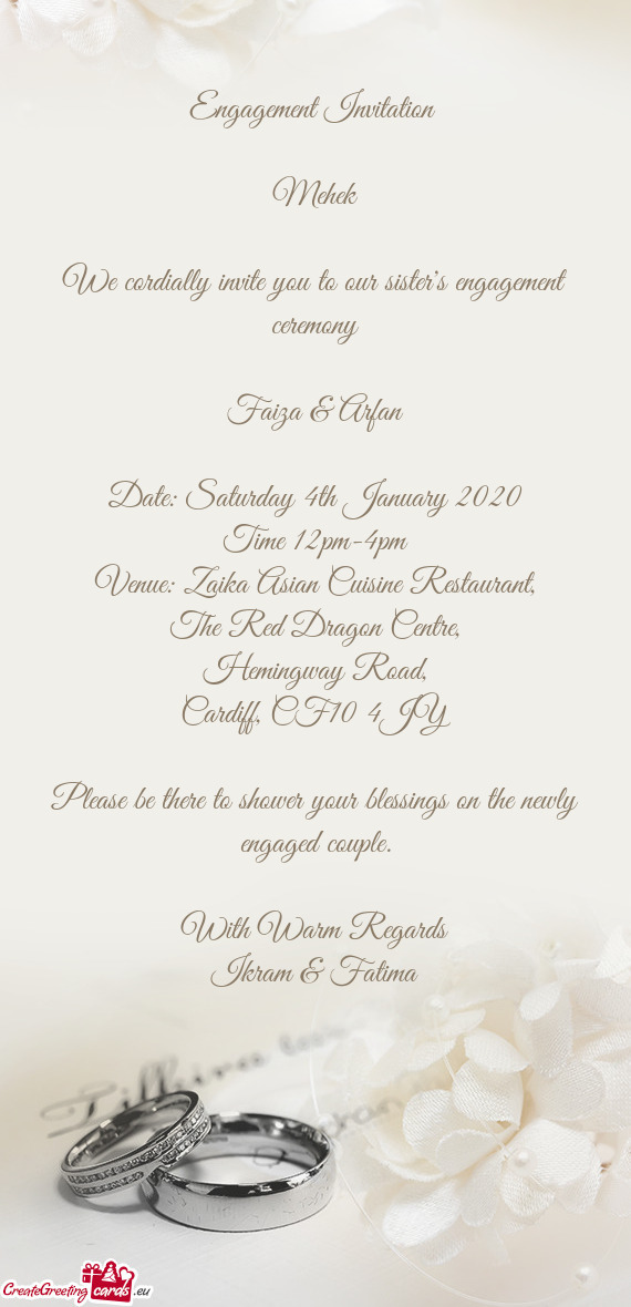 Engagement Invitation 
 
 Mehek
 
 We cordially invite you to our sister