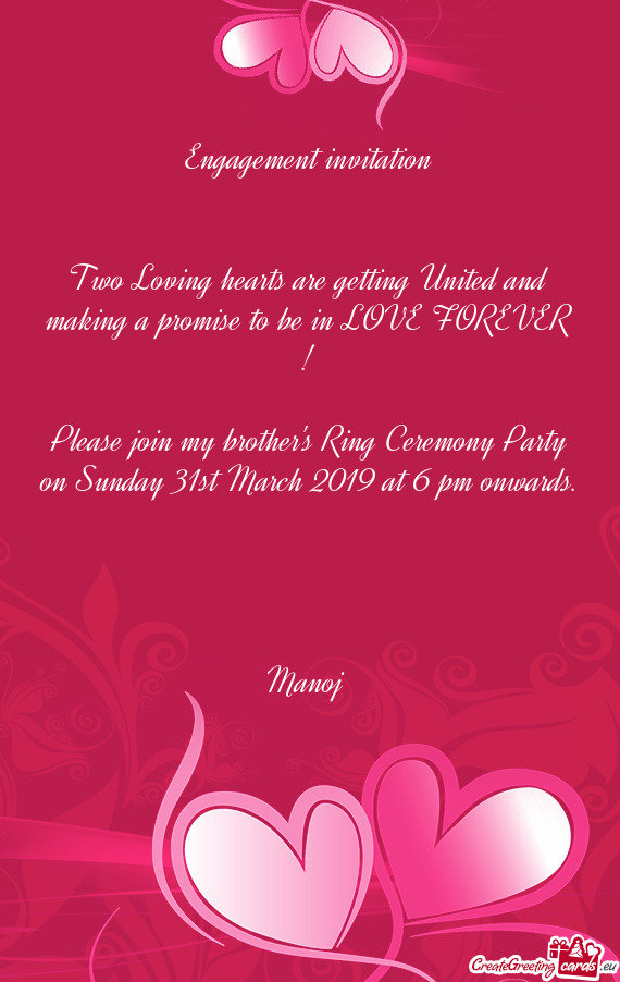 Engagement invitation
 
 
 Two Loving hearts are getting United and making a promise to be in LOVE