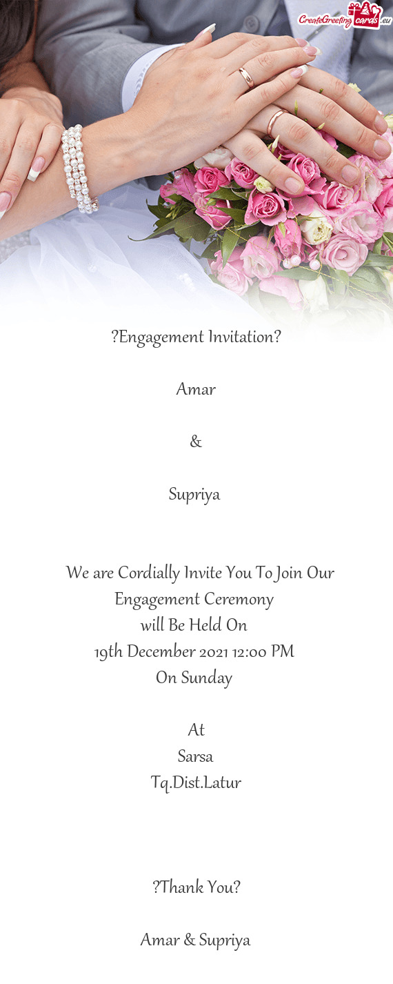 Engagement Invitation?
 
 Amar
 
 &
 
 Supriya 
 
 
 We are Cordially Invite You To Join Our Enga