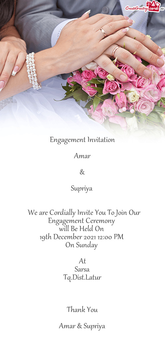 Engagement Invitation
 
 Amar
 
 &
 
 Supriya 
 
 
 We are Cordially Invite You To Join Our Engage